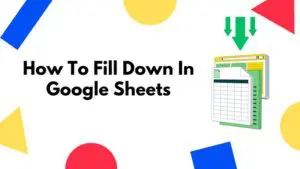 How To Fill Down In Google Sheets