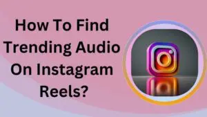 How To Find Trending Audio On Instagram Reels